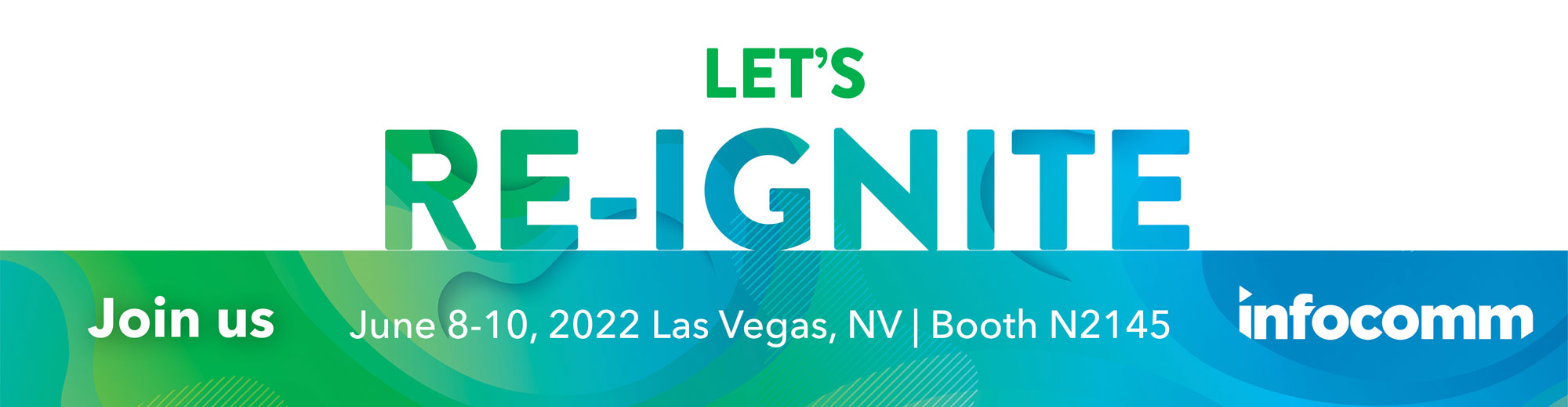 Let's RE-Ignite - Join us June 8-10 at Booth N2145