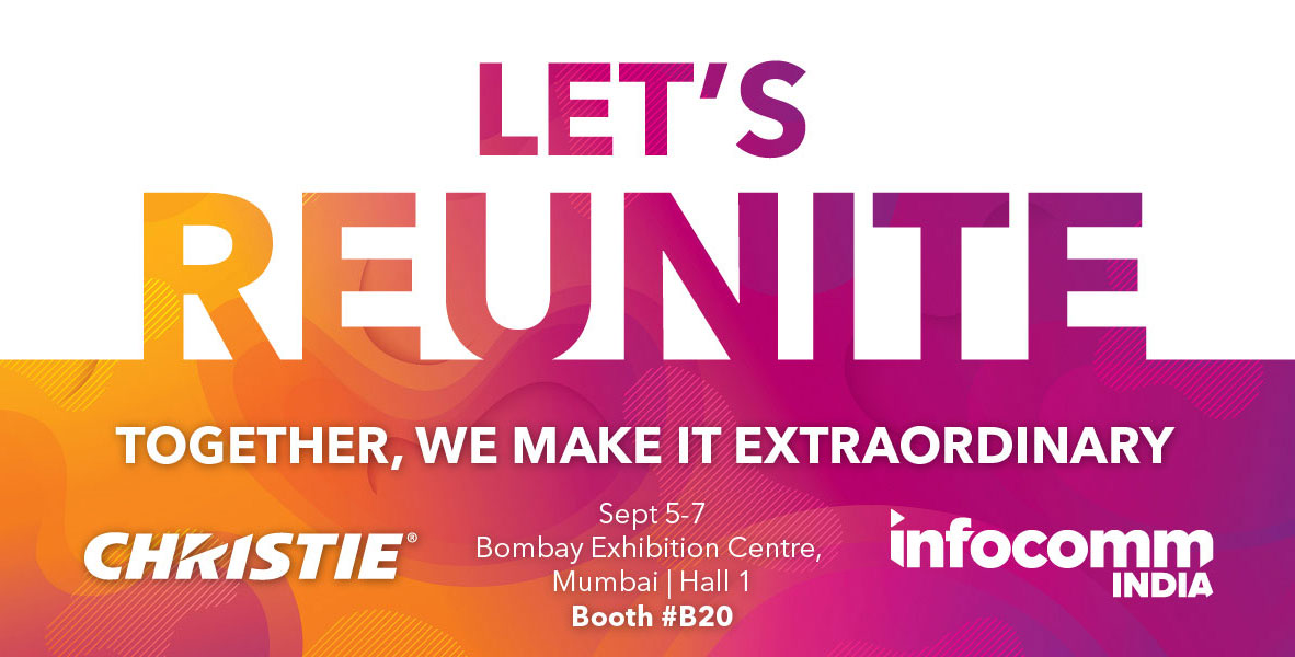 Let's Reunite. Together, we make it extraordinary. Visit us at Infocomm India Sept 5-7 in Mumbai